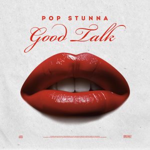 Pop Stunna Drops Love Vibes Filled Track – Good Talk Mp3 Download Audio